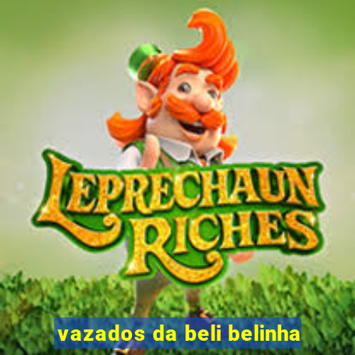 vazados da beli belinha